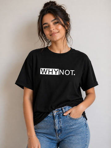 Why not Boyfriend Fit T-Shirt