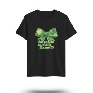 this pookie can only fix me t shirt